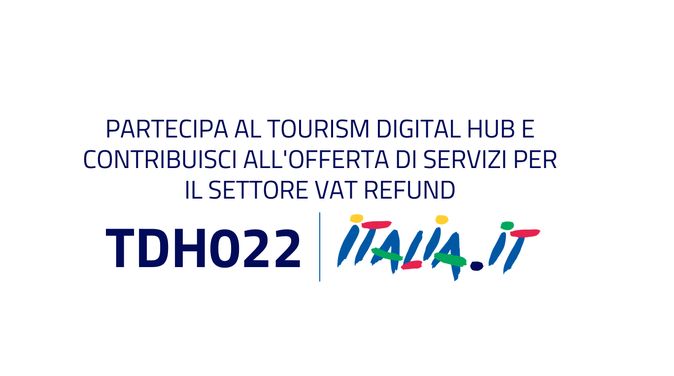 PARTECIPA AL TOURISM DIGITAL HUB E CONTRIBUISCI ALL’OFFERTA DI SERVIZI PER IL SETTORE VAT REFUND