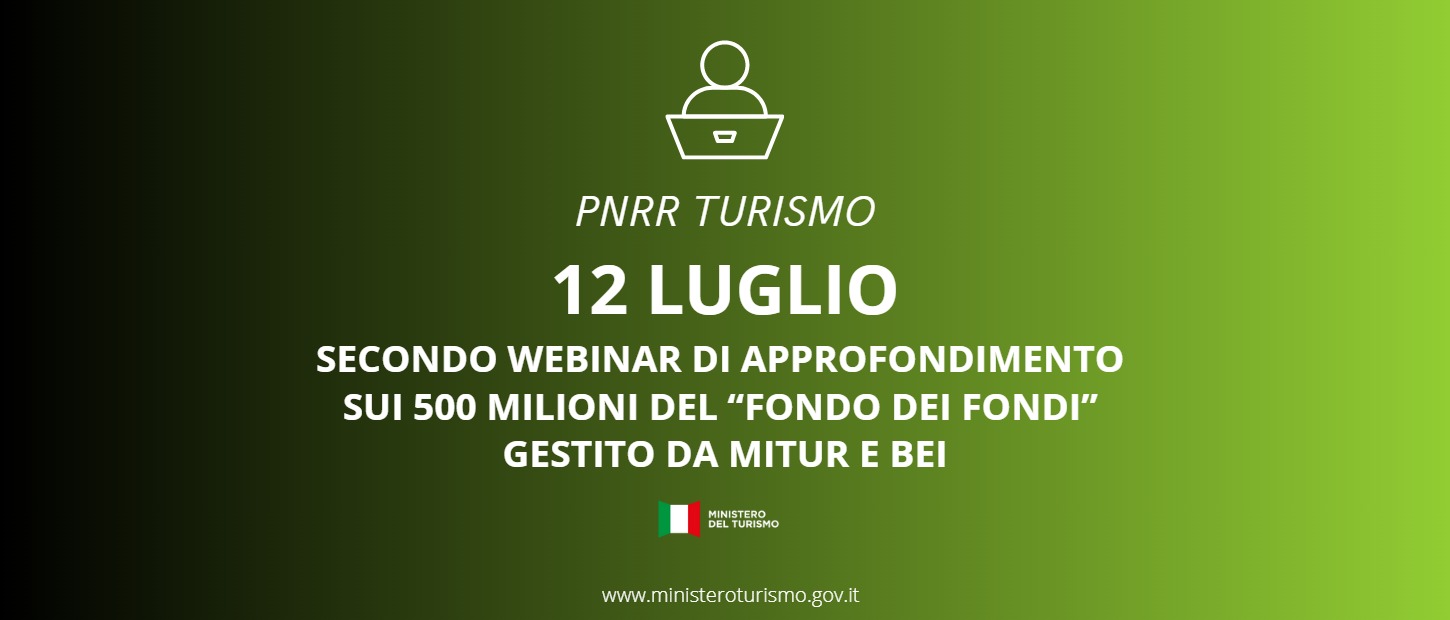 PNRR Turismo, 12 luglio secondo webinar di approfondimento sui 500 milioni del “Fondo dei Fondi” gestito da Mitur e Bei