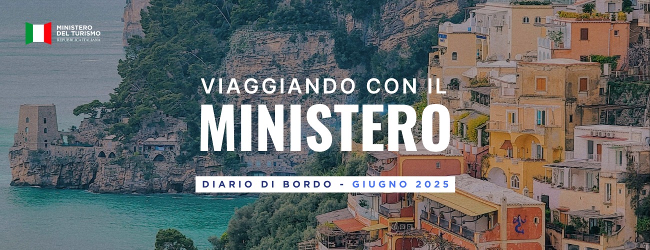 Viaggiando con il Ministero: il diario di bordo mensile su attività, iniziative e politiche del dicastero del turismo – Giugno 2025